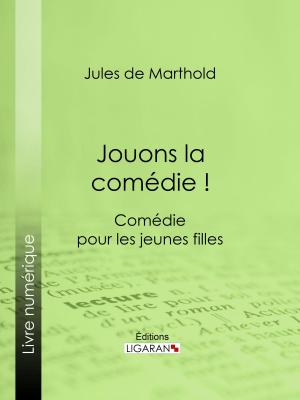 Cover of the book Jouons la comédie ! by Pierre Alexis de Ponson du Terrail, Ligaran