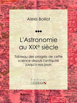 Cover of the book L'Astronomie au XIXe siècle by Paul Leroy-Beaulieu, Ligaran