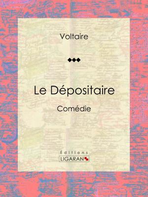 Cover of the book Le Dépositaire by Pierre-Augustin Caron de Beaumarchais, Louis Moland, Ligaran