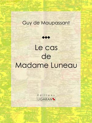 Cover of the book Le cas de Madame Luneau by Onésime Leroy, Ligaran