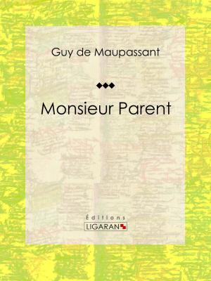 Cover of the book Monsieur Parent by Alexandre Schanne, Ligaran