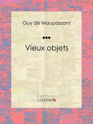 Cover of the book Vieux objets by Joris Karl Huysmans, Ligaran