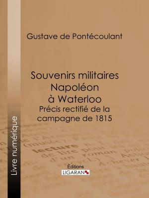 Cover of the book Souvenirs militaires. Napoléon à Waterloo by Théophile Gautier, Ligaran
