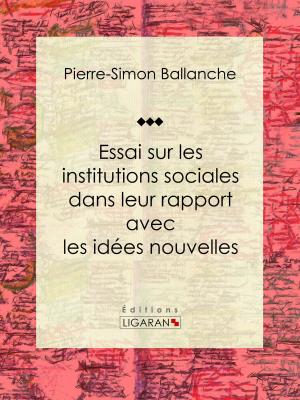 Cover of the book Essai sur les institutions sociales dans leur rapport avec les idées nouvelles by Édouard Corbière, Ligaran