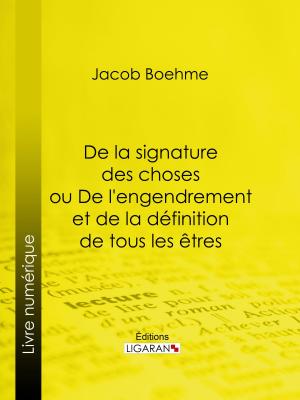 Cover of the book De la signature des choses ou De l'engendrement et de la définition de tous les êtres by Hippolyte Taine, Ligaran