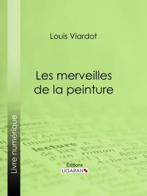 Cover of the book Les merveilles de la peinture by Alphonse de Lamartine, Ligaran