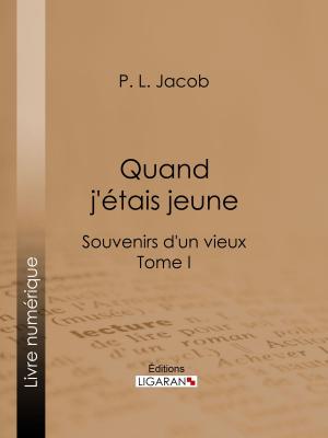 Cover of the book Quand j'étais jeune by Pierre-Augustin Caron de Beaumarchais, Louis Moland, Ligaran