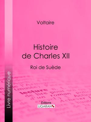 Cover of the book Histoire de Charles XII by Voltaire, Louis Moland, Ligaran