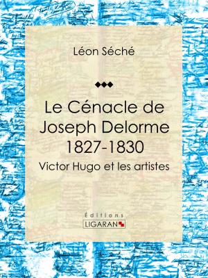 Cover of the book Le Cénacle de Joseph Delorme : 1827-1830 by Théophile Gautier, Ligaran