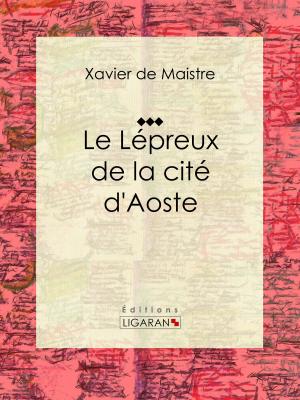 Cover of the book Le Lépreux de la cité d'Aoste by André Gill, Alphonse Daudet, Ligaran