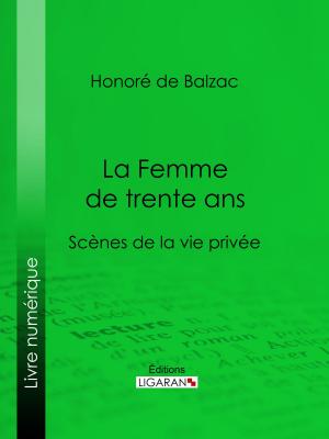 Cover of the book La Femme de trente ans by André-Robert Andréa de Nerciat, Guillaume Apollinaire, Ligaran