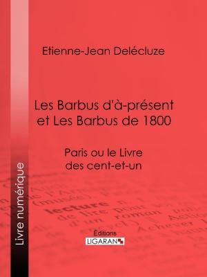 Cover of the book Les Barbus d'à-présent et Les Barbus de 1800 by Ernest Bosc, Ligaran
