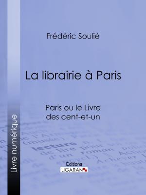 Cover of the book La librairie à Paris by Albert Lévy, Gaston Pinet, Armand Silvestre, Ligaran