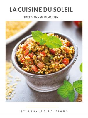 Cover of the book La cuisine du Soleil by Pierre-Emmanuel Malissin