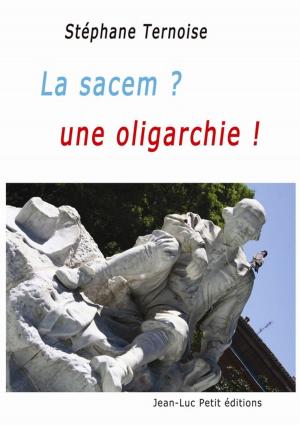 Cover of the book La sacem ? une oligarchie ! by Jean-Luc Petit
