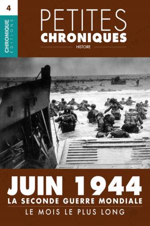 Cover of the book Petites Chroniques #4 : La Seconde Guerre Mondiale — Juin 1944, le mois le plus long by Éditions Chronique