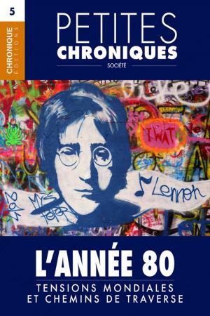 Cover of the book Petites Chroniques #5 : L'Année 80 — Tensions mondiales et chemins de traverse by Éditions Chronique