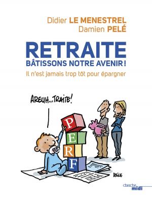 Cover of the book Retraite : bâtissons notre avenir ! by Valérie MAURO, Serge GARDE, Rémi GARDEBLED