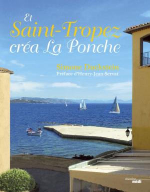 Cover of the book Et Saint-Tropez créa La Ponche by Guy VADEPIED