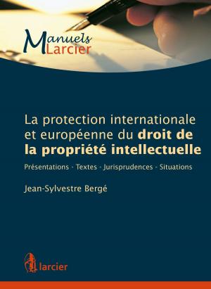 Cover of the book La protection internationale et européenne du droit de la propriété intellectuelle by Filip Dorssemont, Ivan Ficher, Christine Guillain, Pierre Joassart, Jean-François Neven, Sébastien van Drooghenbroeck