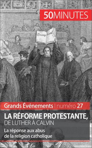 Cover of the book La Réforme protestante, de Luther à Calvin by Xavier De Weirt, 50 minutes, Pierre Frankignoulle
