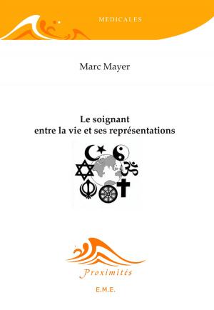 Cover of the book Le soignant. Entre la vie et ses représentations by Cynthia Eid, Fady Fadel