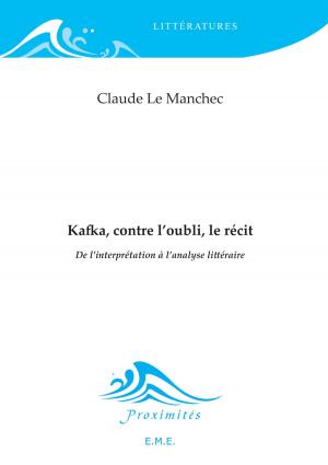 Cover of the book Kafka, contre l'oubli, le récit by Philippe Blanchet, Didier de Robillard