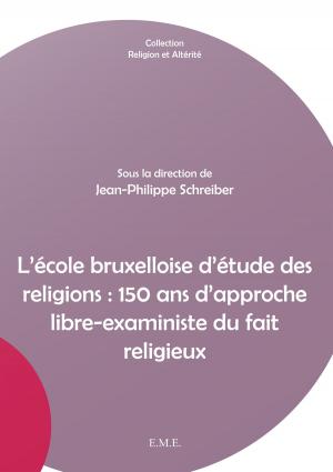 Cover of the book L'école bruxelloise d'étude des religions : 150 ans d'approche libre-exaministe du fait religieux by Collectif