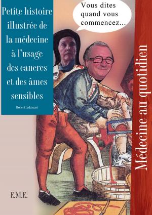 Cover of the book Petite histoire illustrée de la médecine à l'usage des cancres et des âmes sensibles by Paul Vandevijvere