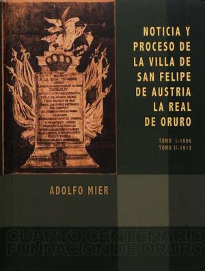 Cover of the book Noticia y proceso de la Villa de San Felipe de Austria. La Real de Oruro by Collectif