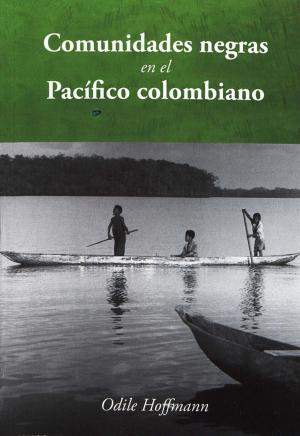 Cover of the book Comunidades negras en el Pacífico colombiano by Patrick Deshayes, Barbara Keifenheim