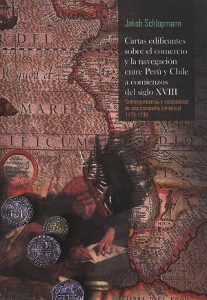 Cover of the book Cartas edificantes sobre el comercio y la navegación entre Perú y Chile a comenzios del siglo XVIII by Vincent Goueset
