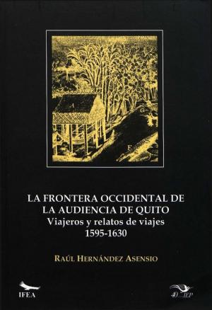 Cover of the book La frontera occidental de la Audiencia de Quito by Jean-Claude Driant, Gustavo Riofrío