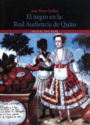 Cover of the book El negro en la Real Audiencia de Quito (Ecuador) by Gustavo Buntinx