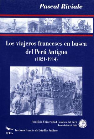 Cover of the book Los viajeros franceses en busca del Perú antiguo (1821-1914) by Martine du Authier