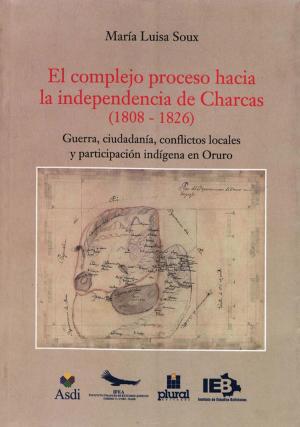 Cover of the book El complejo proceso hacia la independencia de Charcas (1808-1826) by Collectif