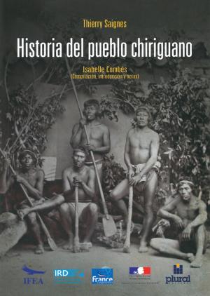 Cover of the book Historia del pueblo Chiriguano by Luis Eduardo Wuffarden, Pedro Guibovich Pérez
