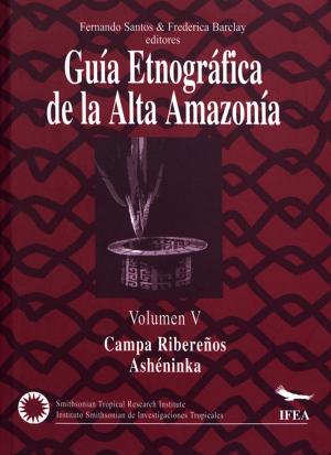 Cover of the book Guía etnográfica de la Alta Amazonia. Volumen V by Javier Sanjines C.