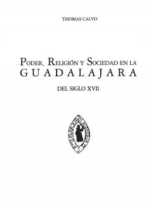Cover of the book Poder, religión y sociedad en la Guadalajara del siglo XVII by Sybille de Pury-Toumi