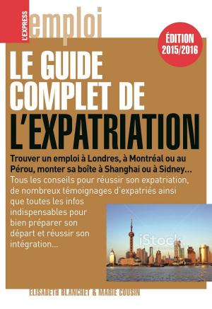 Cover of the book Le guide complet de l'expatriation 2015/2016 by Bruno Aubry