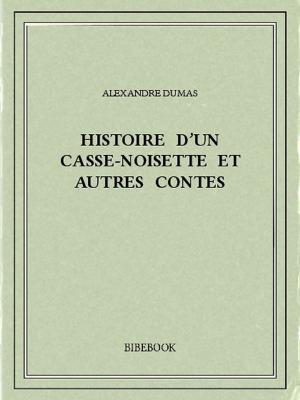 Cover of the book Histoire d'un casse-noisette et autres contes by Alexandre Dumas
