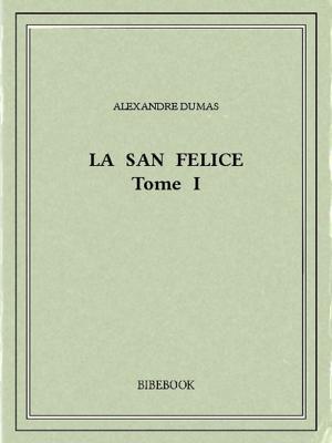 Cover of the book La San Felice I by Alexandre Dumas