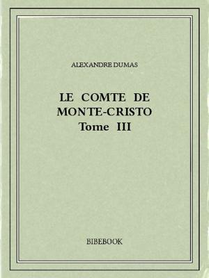 Cover of the book Le comte de Monte-Cristo III by Alexandre Dumas