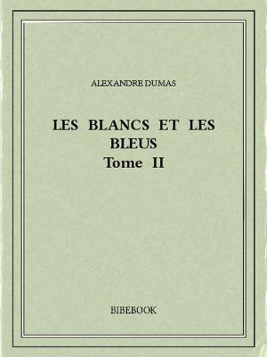 Cover of the book Les Blancs et les Bleus II by Alexandre Dumas