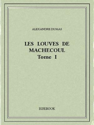 Cover of the book Les Louves de Machecoul I by Alexandre Dumas