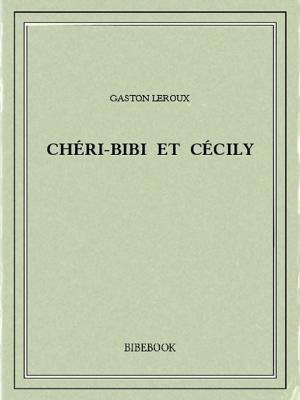 Cover of the book Chéri-Bibi et Cécily by Pierre Loti