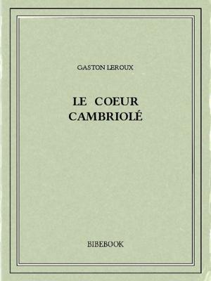 Cover of the book Le coeur cambriolé by Alexandre Dumas