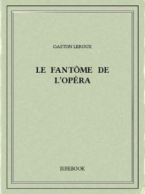 Cover of the book Le fantôme de l'Opéra by Jules Girardin