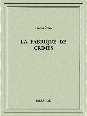 Cover of the book La fabrique de crimes by James fenimore Cooper, James Fenimore Cooper