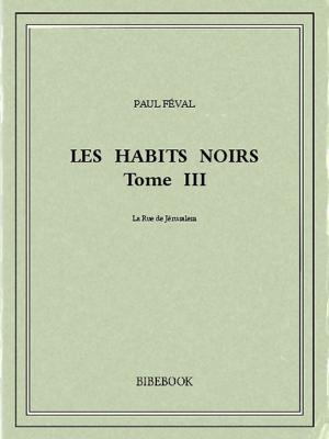 Cover of the book Les Habits Noirs III by Gustave le Rouge